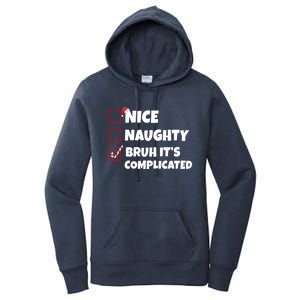 Nice Naughty Bruh ItS Complicated Xmas Santa List Funny Gift Women's Pullover Hoodie