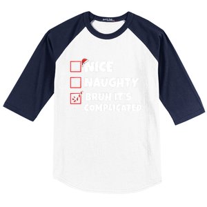 Nice Naughty Bruh ItS Complicated Xmas Santa List Funny Gift Baseball Sleeve Shirt