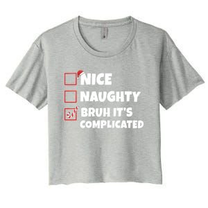 Nice Naughty Bruh ItS Complicated Xmas Santa List Funny Gift Women's Crop Top Tee