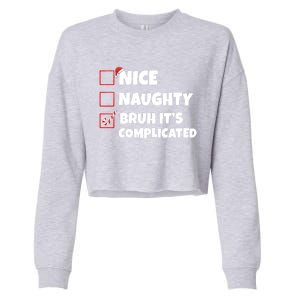 Nice Naughty Bruh ItS Complicated Xmas Santa List Funny Gift Cropped Pullover Crew