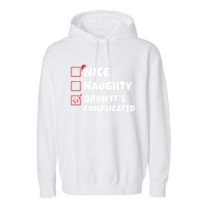 Nice Naughty Bruh ItS Complicated Xmas Santa List Funny Gift Garment-Dyed Fleece Hoodie