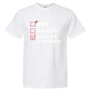 Nice Naughty Bruh ItS Complicated Xmas Santa List Funny Gift Garment-Dyed Heavyweight T-Shirt