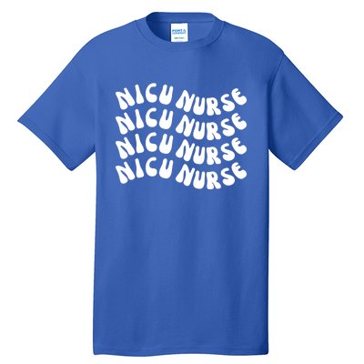 Nicu Nurse Cute Nursing Appreciation Nurse Week Groovy Gift Tall T-Shirt