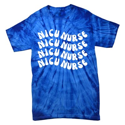 Nicu Nurse Cute Nursing Appreciation Nurse Week Groovy Gift Tie-Dye T-Shirt