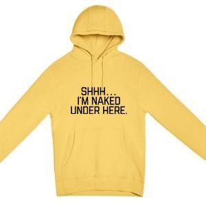 National Nude Day I’m Naked Under Here Funny Cute Joke Cool Gift Premium Pullover Hoodie