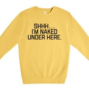 National Nude Day I’m Naked Under Here Funny Cute Joke Cool Gift Premium Crewneck Sweatshirt