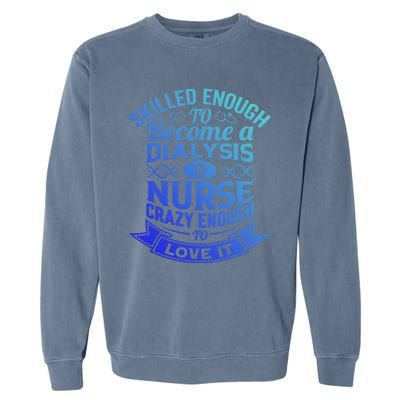 National Nurses Day Dialysis Nursing Life Patient Care Cna Meaningful Gift Garment-Dyed Sweatshirt