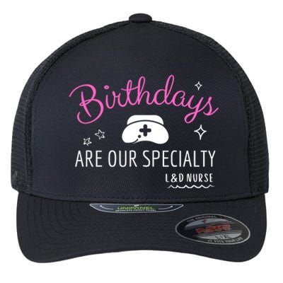 National Nurses Day L And D Nurse Birthdays Are Our Specialty Gift Flexfit Unipanel Trucker Cap