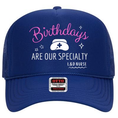 National Nurses Day L And D Nurse Birthdays Are Our Specialty Gift High Crown Mesh Back Trucker Hat