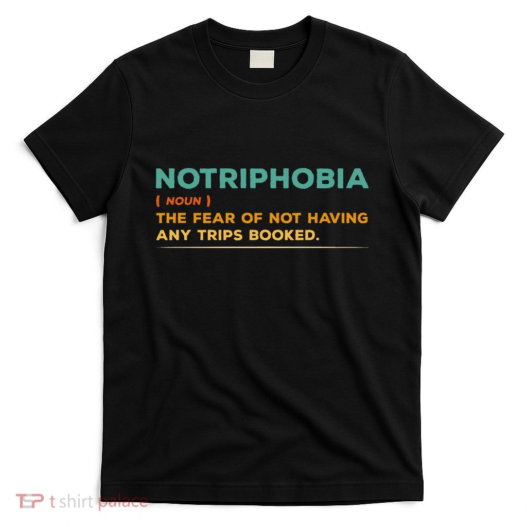 Notriphobia Noun Definition Funny Adventure Travel Lover T-Shirt