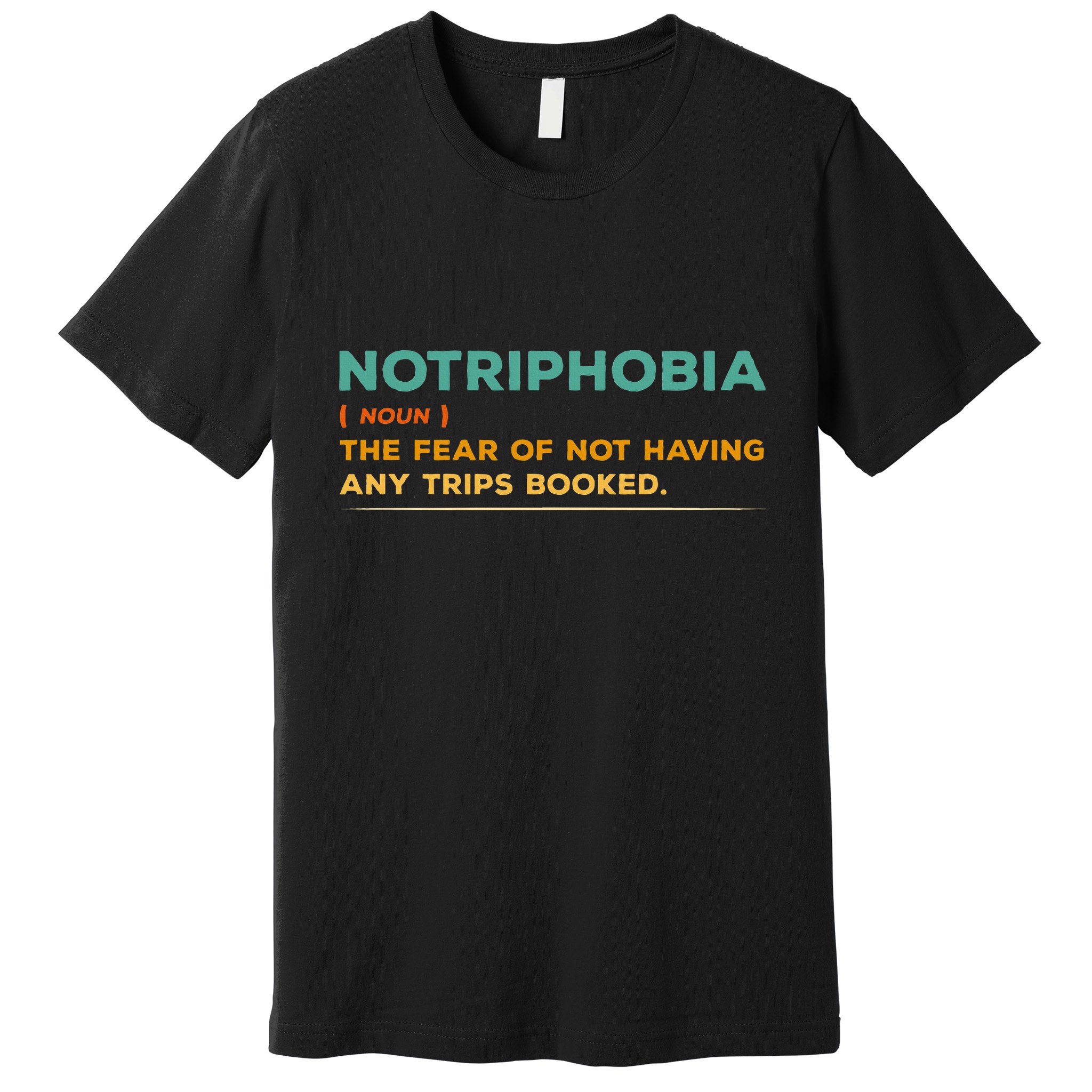 Notriphobia Noun Definition Funny Adventure Travel Lover Premium T-Shirt