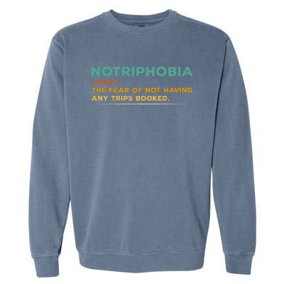 Notriphobia Noun Definition Funny Adventure Travel Lover Garment-Dyed Sweatshirt