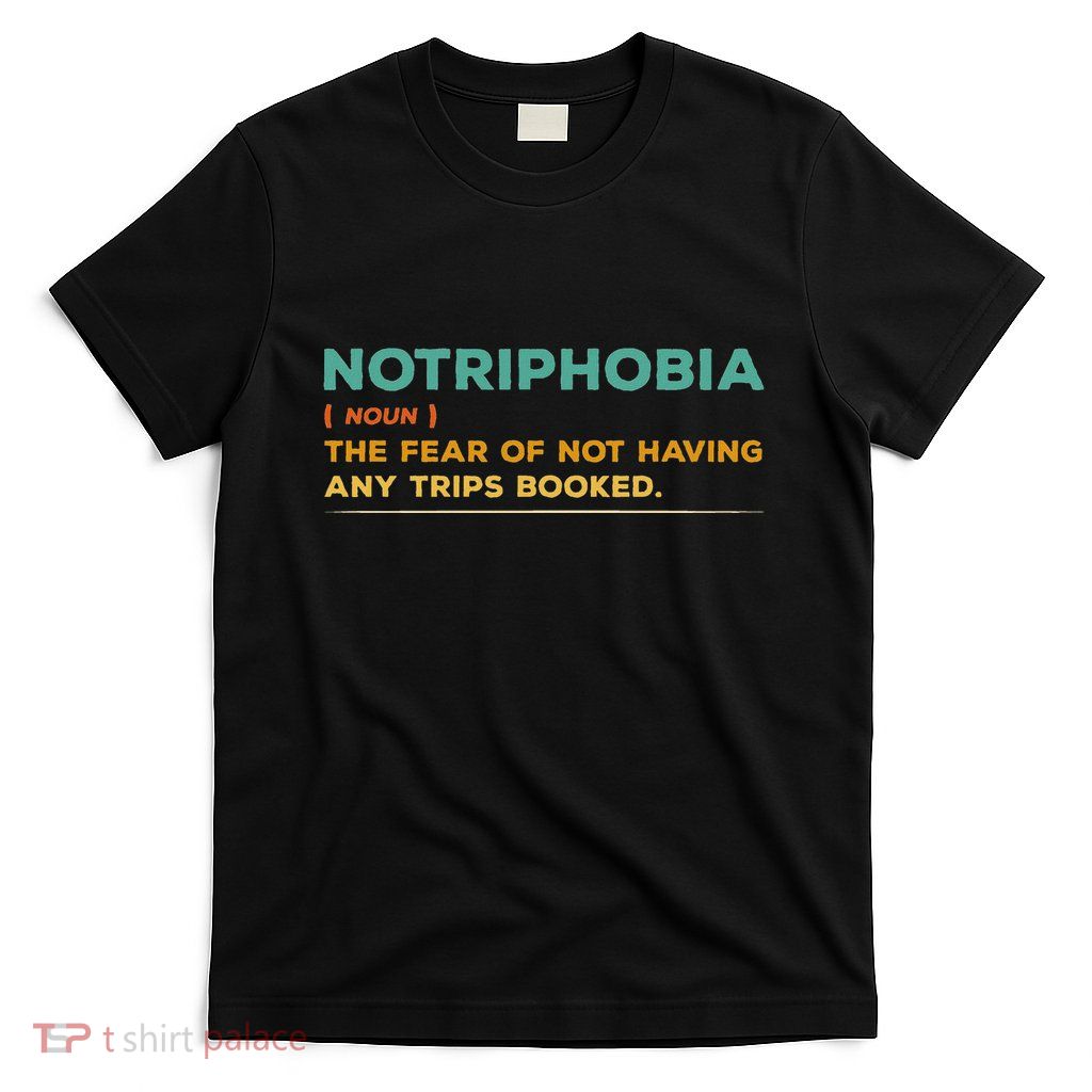 Notriphobia Noun Definition Funny Adventure Travel Lover T-Shirt