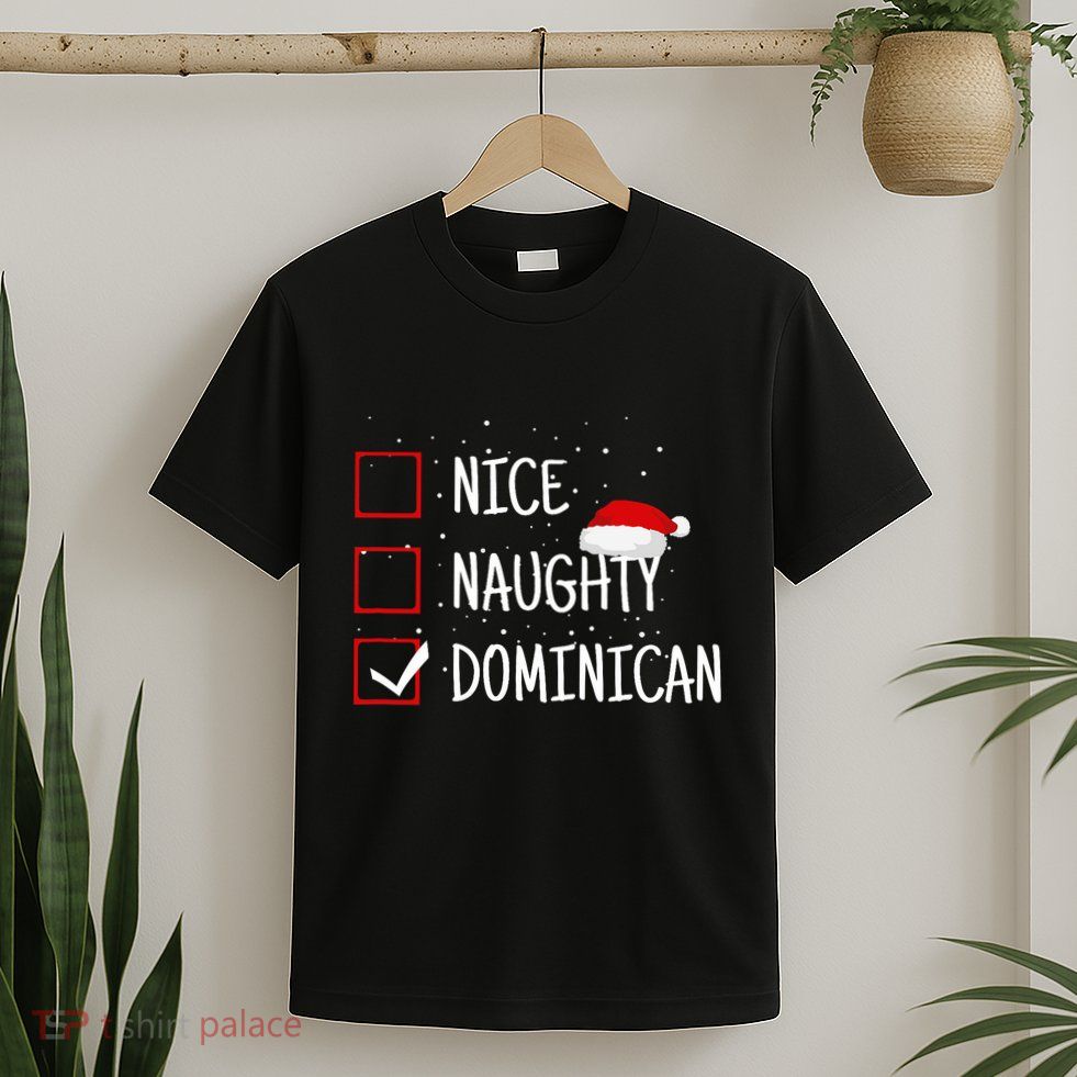 Nice Naughty Dominican Christmas List Dominican Republic T-Shirt