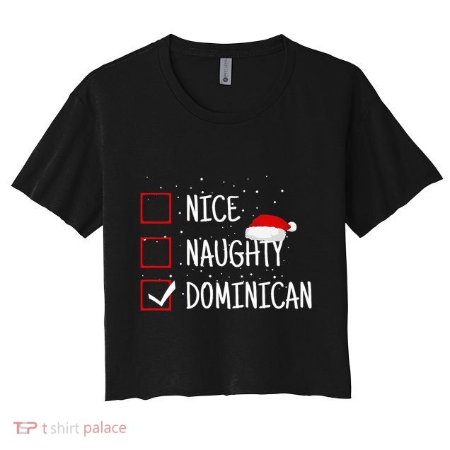 Nice Naughty Dominican Christmas List Dominican Republic Crop Top