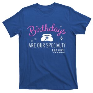 National Nurses Day L And D Nurse Birthdays Are Our Specialty Cute Gift T-Shirt