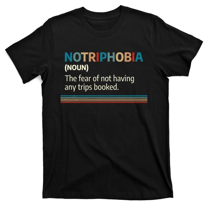 Notriphobia Noun Definition Funny Adventure Travel Lover T-Shirt