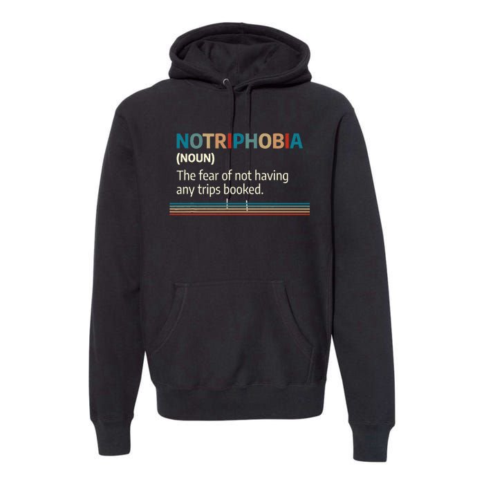 Notriphobia Noun Definition Funny Adventure Travel Lover Premium Hoodie