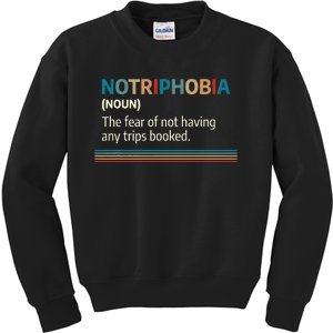 Notriphobia Noun Definition Funny Adventure Travel Lover Kids Sweatshirt