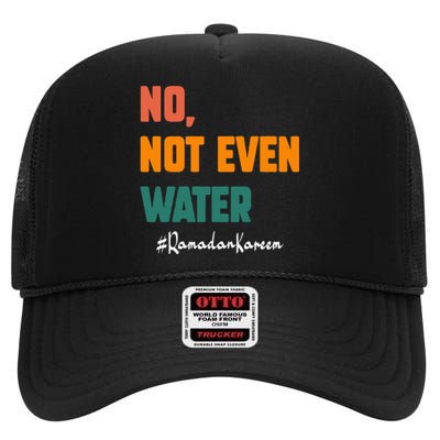 No Not Even Water Ramadan Kareem On Muslims Ramadan Fasting High Crown Mesh Back Trucker Hat