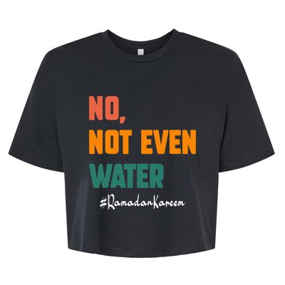 No Not Even Water Ramadan Kareem On Muslims Ramadan Fasting Bella+Canvas Jersey Crop Tee