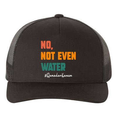 No Not Even Water Ramadan Kareem On Muslims Ramadan Fasting Yupoong Adult 5-Panel Trucker Hat