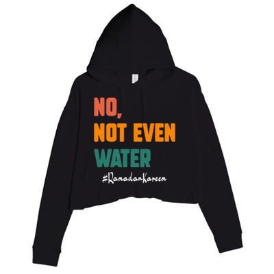 No Not Even Water Ramadan Kareem On Muslims Ramadan Fasting Crop Fleece Hoodie