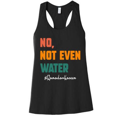 No Not Even Water Ramadan Kareem On Muslims Ramadan Fasting Women's Racerback Tank