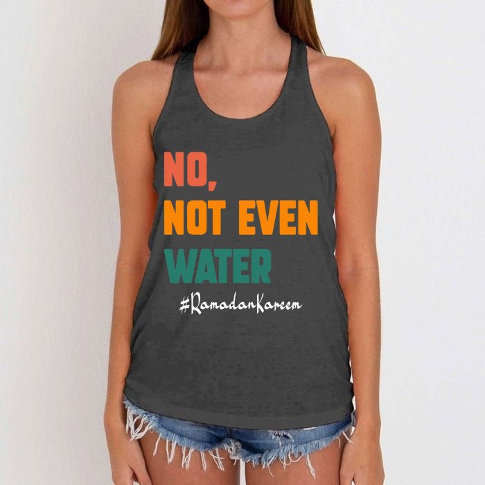 No Not Even Water Ramadan Kareem On Muslims Ramadan Fasting Women's Knotted Racerback Tank