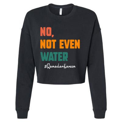 No Not Even Water Ramadan Kareem On Muslims Ramadan Fasting Cropped Pullover Crew