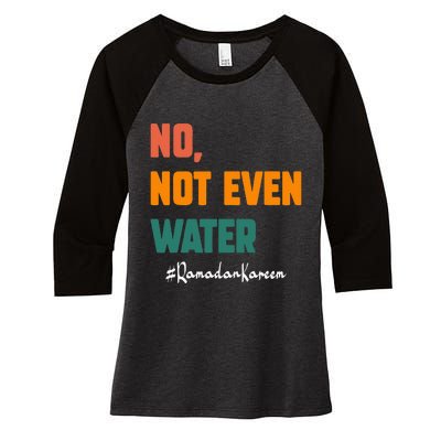 No Not Even Water Ramadan Kareem On Muslims Ramadan Fasting Women's Tri-Blend 3/4-Sleeve Raglan Shirt