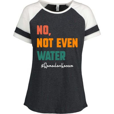 No Not Even Water Ramadan Kareem On Muslims Ramadan Fasting Enza Ladies Jersey Colorblock Tee