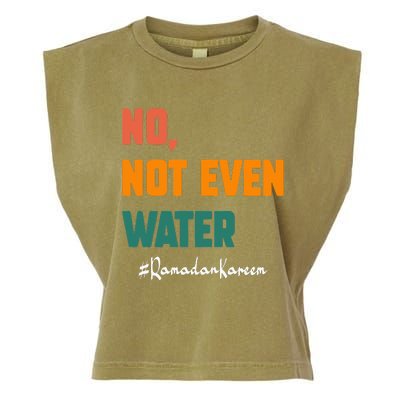 No Not Even Water Ramadan Kareem On Muslims Ramadan Fasting Garment-Dyed Women's Muscle Tee