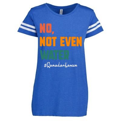 No Not Even Water Ramadan Kareem On Muslims Ramadan Fasting Enza Ladies Jersey Football T-Shirt