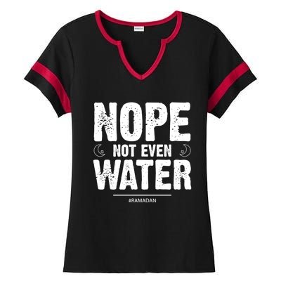 Nope Not Even Water Cute Gift Fasting Muslim Ramadan Kareem 2022 Gift Ladies Halftime Notch Neck Tee