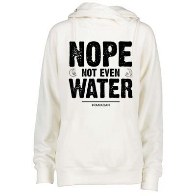 Nope Not Even Water Cute Gift Fasting Muslim Ramadan Kareem 2022 Gift Womens Funnel Neck Pullover Hood