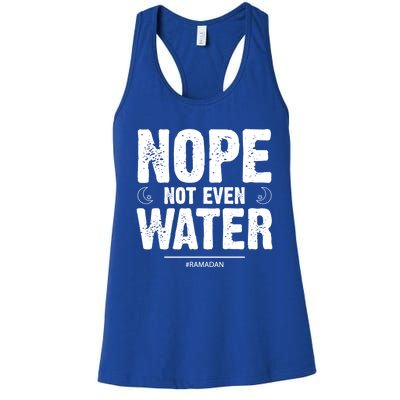 Nope Not Even Water Cute Gift Fasting Muslim Ramadan Kareem 2022 Gift Women's Racerback Tank