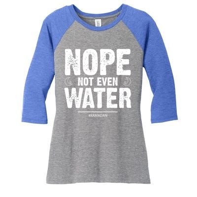 Nope Not Even Water Cute Gift Fasting Muslim Ramadan Kareem 2022 Gift Women's Tri-Blend 3/4-Sleeve Raglan Shirt