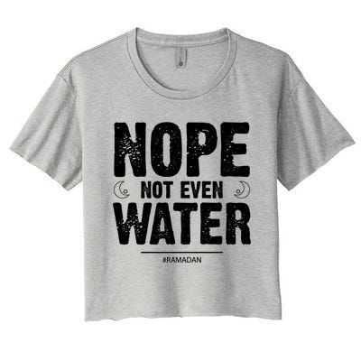 Nope Not Even Water Cute Gift Fasting Muslim Ramadan Kareem 2022 Gift Women's Crop Top Tee