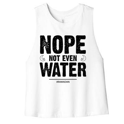 Nope Not Even Water Cute Gift Fasting Muslim Ramadan Kareem 2022 Gift Women's Racerback Cropped Tank