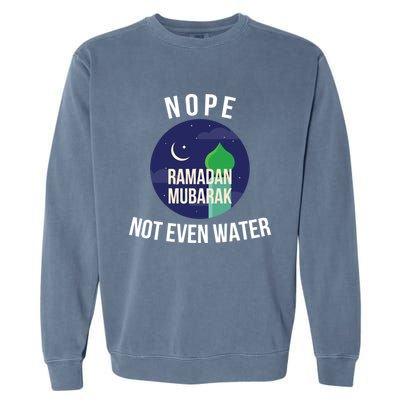 Nope Not Even Water For Muslim Funny Ramadan Gift Garment-Dyed Sweatshirt