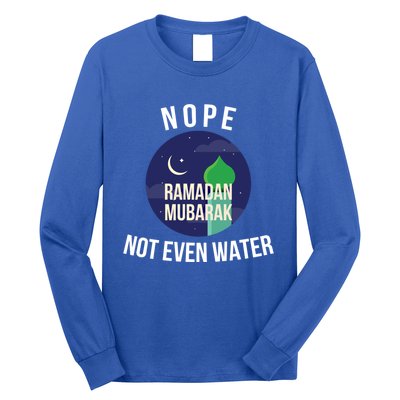 Nope Not Even Water For Muslim Funny Ramadan Gift Long Sleeve Shirt