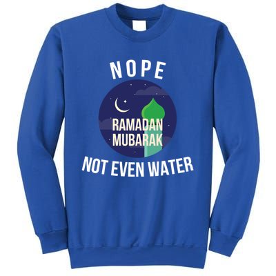 Nope Not Even Water For Muslim Funny Ramadan Gift Sweatshirt