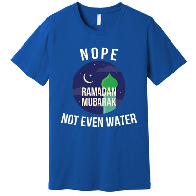 Nope Not Even Water For Muslim Funny Ramadan Gift Premium T-Shirt