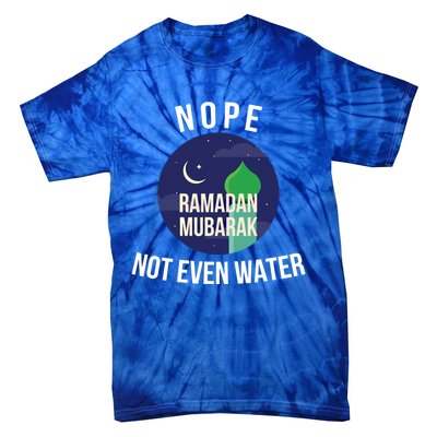 Nope Not Even Water For Muslim Funny Ramadan Gift Tie-Dye T-Shirt