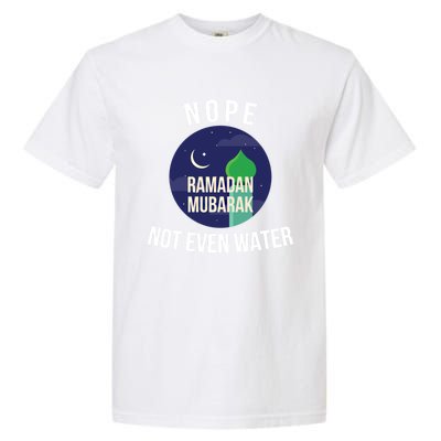 Nope Not Even Water For Muslim Funny Ramadan Gift Garment-Dyed Heavyweight T-Shirt