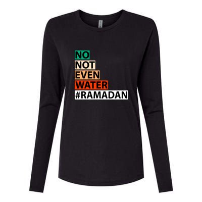 No Not Even Water #Ramadan Islamic Fasting Gift Ramadan Mubarak Womens Cotton Relaxed Long Sleeve T-Shirt