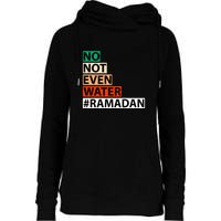 No Not Even Water #Ramadan Islamic Fasting Gift Ramadan Mubarak Womens Funnel Neck Pullover Hood