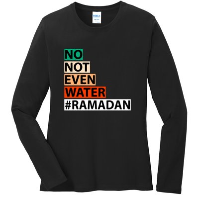 No Not Even Water #Ramadan Islamic Fasting Gift Ramadan Mubarak Ladies Long Sleeve Shirt