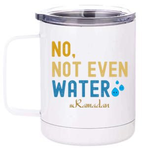 No Not Even Water Arabic Blessed Feast Muslim Ramadan Gift 12 oz Stainless Steel Tumbler Cup